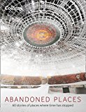 Book Abandoned Places: 60 Stories of Places Where Time Stopped free