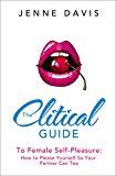Book The Clitical Guide to Female Self-Pleasure: How to Please Yourself So Your Partner Can Too free