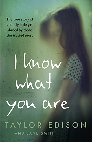 Book I Know What You Are: The true story of a lonely little girl abused by those she trusted most free