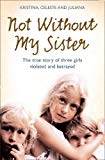 Book Not Without My Sister: The True Story of Three Girls Violated and Betrayed by Those They Trusted free