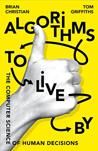 Book Algorithms to Live By: The Computer Science of Human Decisions free