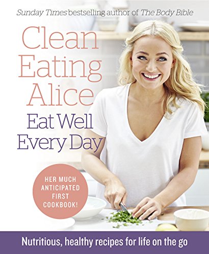 Book Clean Eating Alice Eat Well Every Day: Nutritious, healthy recipes for life on the go free