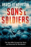 Book Sons and Soldiers: The Jews Who Escaped the Nazis and Returned for Retribution [Paperback] [Jan 01, 2017] Bruce Henderson free