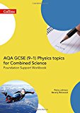 Book AQA GCSE 9-1 Physics for Combined Science Foundation Support Workbook (GCSE Science 9-1) free