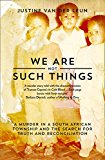 Book We Are Not Such Things: A Murder in a South African Township and the Search for Truth and Reconciliation free