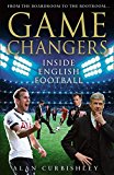 Book Game Changers: Inside English Football: From the Boardroom to the Bootroom free