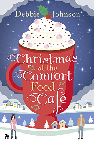 Book Christmas at the Comfort Food Cafe: A cosy romantic comedy to curl up with whatever the time of year (The Comfort Food Cafe, Book 2) free