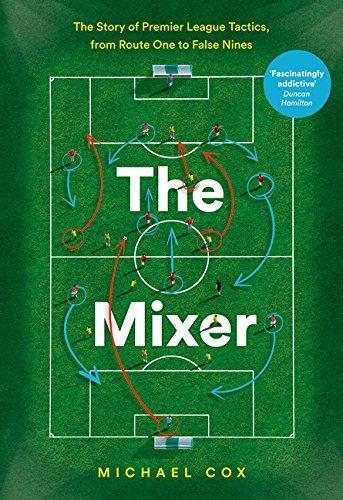 Book The Mixer: The Story of Premier League Tactics, from Route One to False Nines free