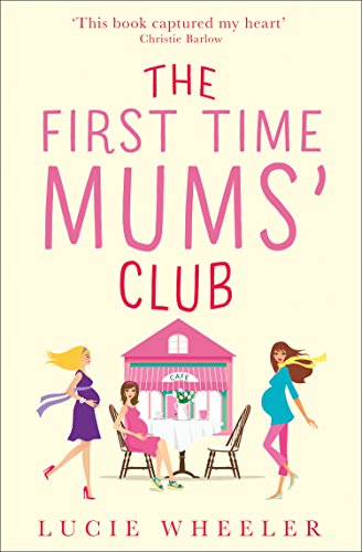 Book The First Time Mums’ Club: A gorgeously uplifting and heartwarming romantic comedy to escape with free