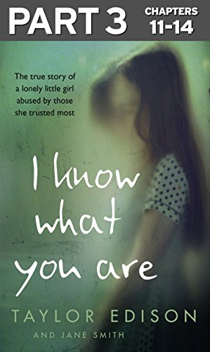 Book I Know What You Are: Part 3 of 3: The true story of a lonely little girl abused by those she trusted most free