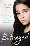 Book Betrayed: The heartbreaking true story of a struggle to escape a cruel life defined by family honor free