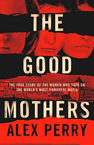 Book The Good Mothers: The Story of the Three Women Who Took on the World's Most Powerful Mafia free