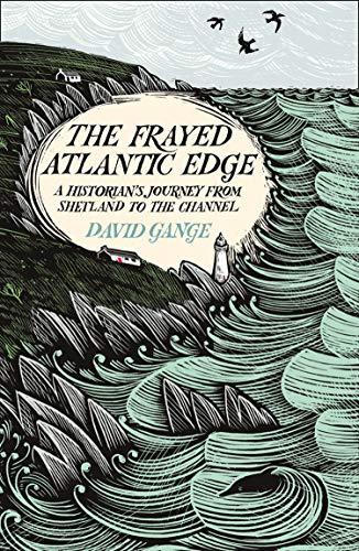 Book The Frayed Atlantic Edge: A Historian's Journey from Shetland to the Channel free