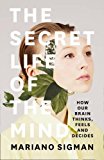 Book The Secret Life of the Mind: How Our Brain Thinks, Feels and Decides free