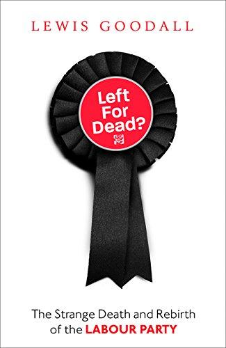 Book Left For Dead?: The Strange Death And Rebirth Of The Labour Party free