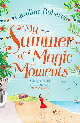 Book My Summer of Magic Moments: Uplifting and romantic - the perfect, feel good holiday read! free