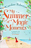 Book My Summer of Magic Moments: Uplifting and romantic - the perfect, feel good holiday read! free