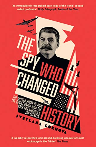 Book The Spy Who Changed History: The Untold Story of How the Soviet Union Won the Race for America's Top Secrets free