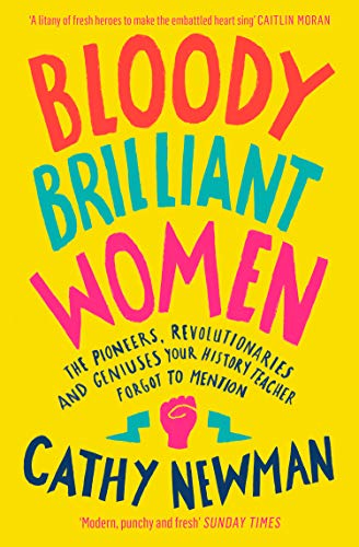 Book Bloody Brilliant Women: The Pioneers, Revolutionaries and Geniuses Your History Teacher Forgot to Mention free