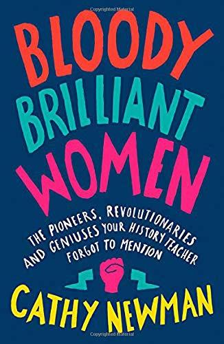 Book Bloody Brilliant Women: Pioneers, Revolutionaries & Geniuses Your History Teacher Forgot to Mention free