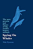Book Spying on Whales: The Past, Present and Future of the World's Largest Animals free