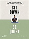 Book Sit Down, Be Quiet: A modern guide to yoga and mindful living free