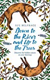 Book Down to the River and Up to the Trees: Discover the hidden nature on your doorstep free