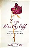Book I Am Heathcliff: Stories Inspired by Wuthering Heights free
