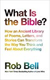 Book What is the Bible?: How an Ancient Library of Poems, Letters and Stories Can Transform the Way You Think and Feel About Everything free