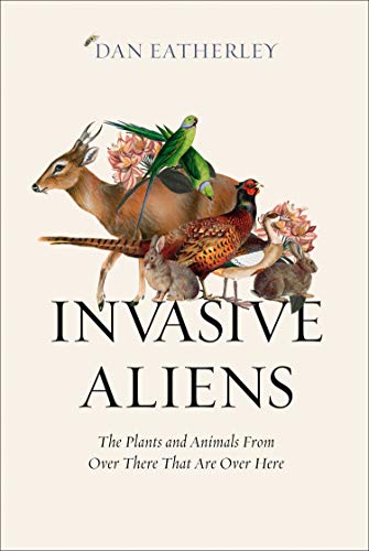 Book Invasive Aliens: The Plants and Animals From Over There That Are Over Here - The Sunday Times, Telegraph and Waterstones Book of the Year free