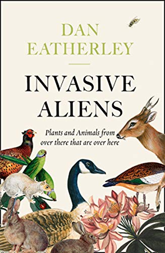 Book Invasive Aliens: The Plants and Animals From Over There That Are Over Here free