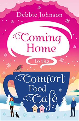 Book Coming Home to the Comfort Food Café: The perfect cosy and heartwarming Christmas romantic comedy (The Comfort Food Cafe, Book 3) free