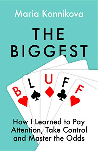 Book The Biggest Bluff: How I Learned to Pay Attention, Master Myself, and Win free