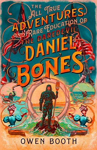 Book The All True Adventures (and Rare Education) of the Daredevil Daniel Bones free