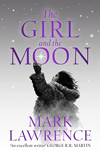 Book The Girl and the Moon: Final Book in the stellar new series from bestselling fantasy author of PRINCE OF THORNS and RED SISTER, Mark Lawrence: Book 3 (Book of the Ice) free
