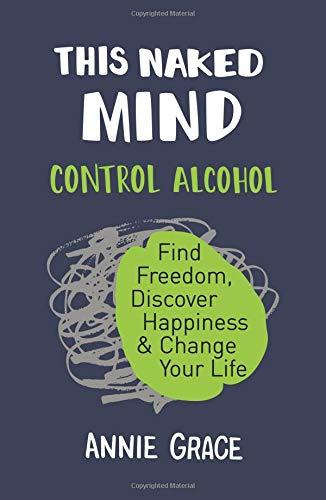 Book This Naked Mind: Control Alcohol, Find Freedom, Discover Happiness & Change Your Life, The Alcohol Experiment & The Sober Diaries 3 Books Collection Set free