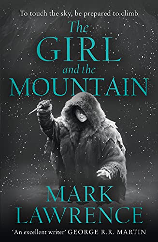 Book The Girl and the Mountain: Book 2 in the stellar new series from bestselling fantasy author of PRINCE OF THORNS and RED SISTER, Mark Lawrence (Book of the Ice) free