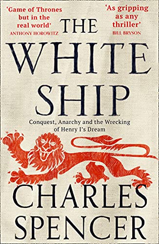 Book The White Ship: Conquest, Anarchy and the Wrecking of Henry I’s Dream free