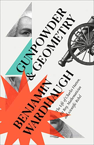 Book Gunpowder and Geometry: The Life of Charles Hutton: Pit Boy, Mathematician and Scientific Rebel free