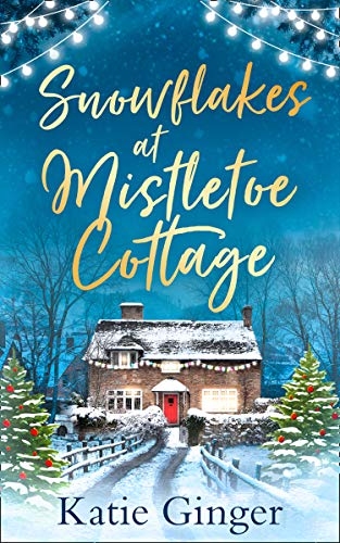 Book Snowflakes at Mistletoe Cottage: A heartwarming and funny Christmas romance perfect for fans of Trisha Ashley and Sophie Cousens free