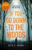 Book If You Go Down to the Woods: A powerful and gripping debut thriller which will send you on an emotional rollercoaster! free