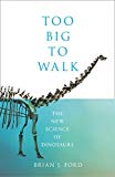 Book Too Big to Walk: The New Science of Dinosaurs free
