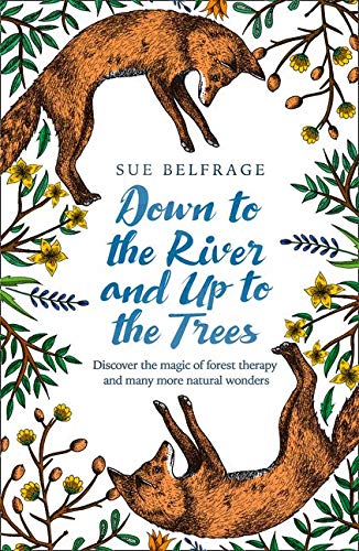 Book Down to the River and Up to the Trees: Discover the magic of forest therapy and many more natural wonders free