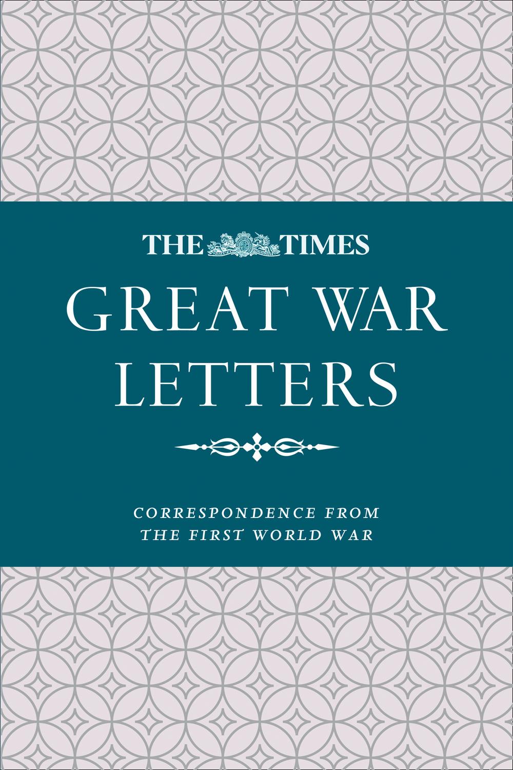 Book The Times Great War Letters: Correspondence during the First World War: Correspondence from the First World War free