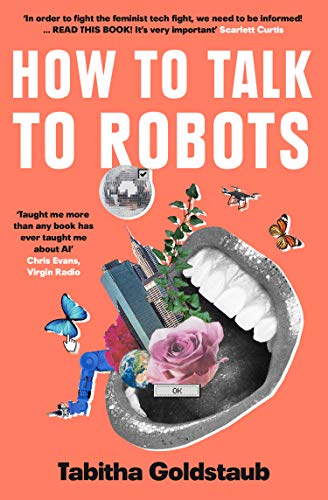 Book How To Talk To Robots: A Girls’ Guide To a Future Dominated by AI free