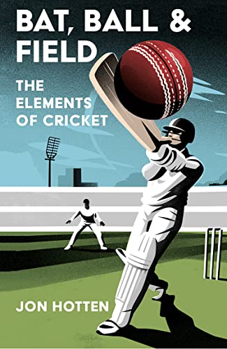 Book Bat, Ball and Field: A Guide to the History, Miscellany and Magic of the Sport of Cricket free