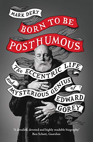 Book Born to Be Posthumous: The Eccentric Life and Mysterious Genius of Edward Gorey free