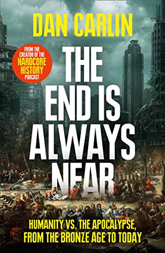 Book The End Is Always Near: Humanity vs the Apocalypse, from the Bronze Age to Today free