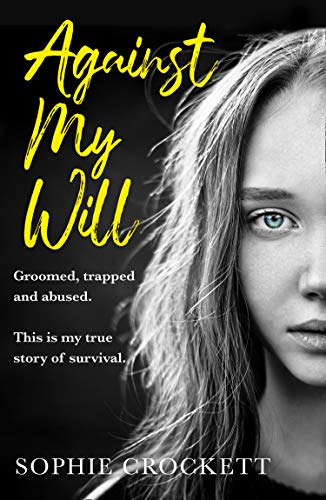 Book Against My Will: Groomed, trapped and abused. This is my true story of survival. free