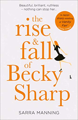 Book The Rise and Fall of Becky Sharp: ‘A razor-sharp retelling of Vanity Fair’ Louise O’Neill free